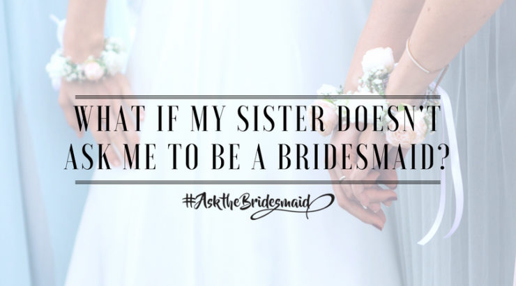 Dear #AskTheBridesmaid,