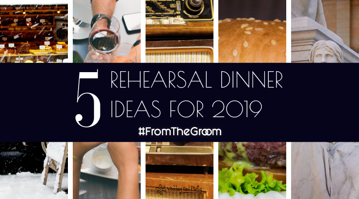 5 Rehearsal Dinner Trends For 2019