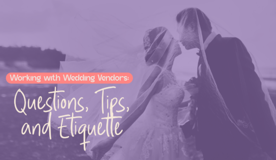 Working with Wedding Vendors: Questions, Tips, and Etiquette
